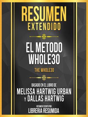 cover image of Resumen Extendido--El Metodo Whole30 (The Whole30)--Basado En El Libro De Melissa Hartwig Urban Y Dallas Hartwig